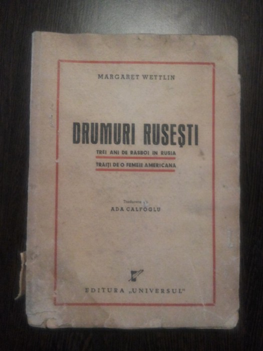 DRUMURI RUSESTI - Margaret Wettlin - Editura Universul, 1946, 262 p.