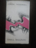 TARMUL SINGURATIC - Cicerone Theodorescu - 1968, 230 p.; tiraj: 1580 ex., Alta editura