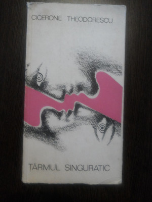 TARMUL SINGURATIC - Cicerone Theodorescu - 1968, 230 p.; tiraj: 1580 ex. foto