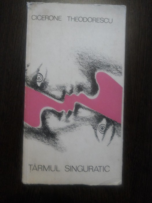 TARMUL SINGURATIC - Cicerone Theodorescu - 1968, 230 p.; tiraj: 1580 ex.