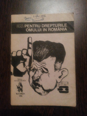 PENTRU DREPTURILE OMULUI IN ROMANIA - Victor Frunza - 1990, 225 p. foto