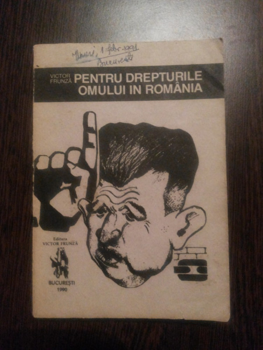 PENTRU DREPTURILE OMULUI IN ROMANIA - Victor Frunza - 1990, 225 p.