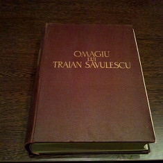 OMAGIUL LUI TRAIAN SAVULESCU Implinirii a 70 de Ani - Academiei, 1959, 1179 p.