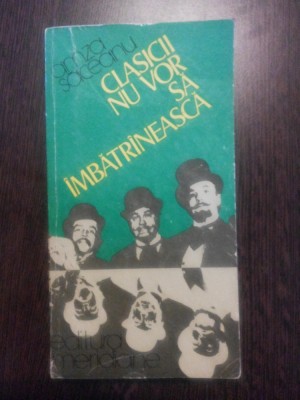 CLASICII NU VOR SA IMBATRINEASCA - Amza Saceanu (dedicatie - autograf) - Editura Meridiane, 1983, 357 p. foto
