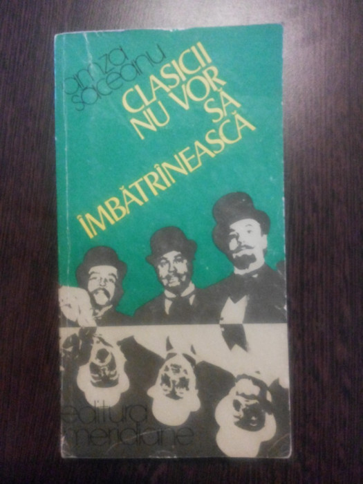 CLASICII NU VOR SA IMBATRINEASCA - Amza Saceanu (autograf) - Meridiane, 1983