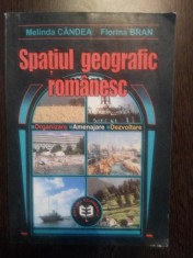 SPATIUL GEOGRAFIC ROMANESC Organizare, Amenajare, Dezvoltare Durabila - Melinda Candea, Florina Bran - Editura Economica, 2001, 448 p.