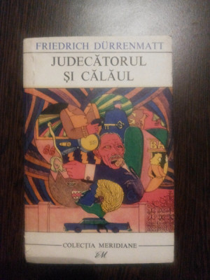 JUDECATORUL SI CALAUL - Friedrich Durrenmati - Meridiane, 1968, 354 p. foto