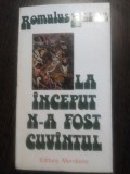 LA INCEPUT N-A FOST CUVINTUL - Romulus Rusan - Editura Meridiane, 1977, 221 p.