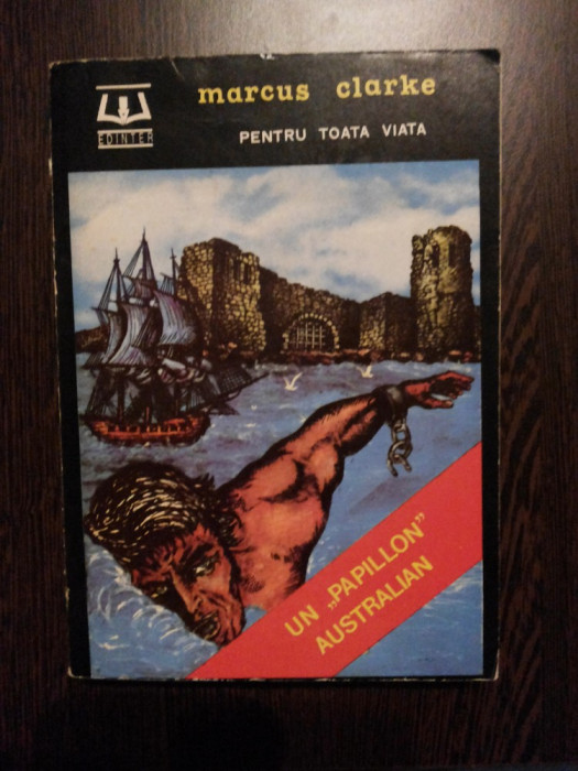 PENTRU TOATA VIATA - Marcus Clarke - Editura Edinter, 1992, 510 p.