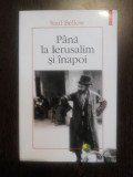 PANA LA IERUSALISM SI INAPOI - Saul Bellow - Editura Polirom, 2008, 240 p.