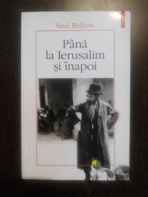 PANA LA IERUSALISM SI INAPOI - Saul Bellow - Editura Polirom, 2008, 240 p. foto