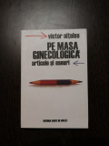 PE MASA GINECOLOGICA - Victor Nitelea - Editura Carte de Suflet, 2003, 499 p., Alta editura