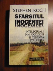Sfarsitul inocentei. Intelectualii din Occident si tentatia stalinista - S. Koch foto