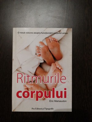 RITMURILE CORPULUI - Eric Marsaudon - ProEditura, 2007, 169 p. foto