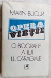 MARIN BUCUR - OPERA VIETII: O BIOGRAFIE A LUI I. L. CARAGIALE (VOLUMUL 1) [1989]