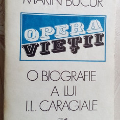 MARIN BUCUR - OPERA VIETII: O BIOGRAFIE A LUI I. L. CARAGIALE (VOLUMUL 1) [1989]