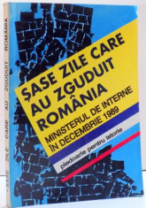 SASE ZILE CARE AU ZGUDUIT ROMANIA , MINISTERUL DE INTERNE IN DECEMBRIE 1989 , VOL I ,1995 foto