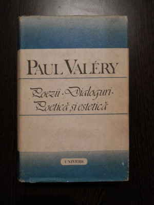 PAUL VALERY - Poezii * Dialoguri * Poetica si Estetica - Univers, 1989, 884 p. foto