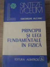 Principii Si Legi Fundamentale In Fizica - Gh. Hutanu ,392537 foto