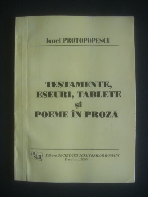Ionel Protopopescu - Testamente, eseuri, tablete si poeme in proza