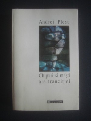 Andrei Plesu - Chipuri si masti ale tranzitiei foto