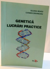 GENETICA , LUCRARI PRACTICE de IULIANA NEAGU SI CARMEN CRIVINEANU , 2006 foto