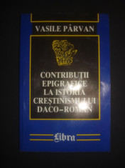 VASILE PARVAN - CONTRIBUTII EPIGRAFICE LA ISTORIA CRESTINISMULUI DACO-ROMAN foto