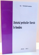 STATUTUL PROFESIILOR LIBERALE IN ROMANIA de TEODOR MARA , 2011 foto