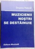 Cumpara ieftin DESPINA PETECEL-MUZICIENII NOSTRII SE DESTAINUIE, III/dedicatie pt PAUL GRIGORIU