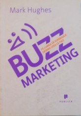 BUZZ, FA LUMEA SA VORBEASCA DESPRE CEEA CE FACI, MARKETING de MARK HUGHES, 2008 foto