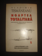 VLADIMIR TISMANEANU - NOAPTEA TOTALITARA foto