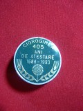 Insigna 405 Ani atestare Ciorogarla , metal si email , d= 2,5cm