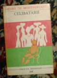 Celibatarii - Henry de Montherlant, 1968, Alta editura