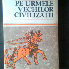 Constantin Daniel - Pe urmele vechilor civilizatii (Editura Sport-Turism, 1987)