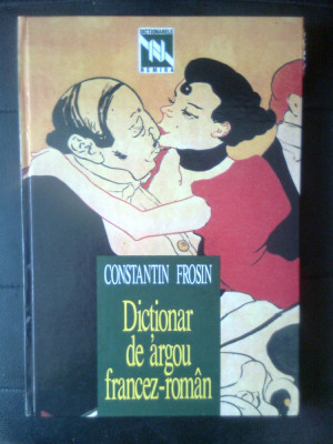 Constantin Frosin - Dictionar de argou francez-roman (Editura Nemira, 1996) foto