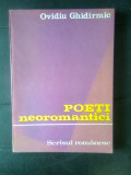 Cumpara ieftin Ovidiu Ghidirmic - Poeti neoromantici (Editura Scrisul romanesc, 1985)