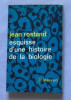 Jean Rostand - Esquisse d&#039;une histoire de la biologie