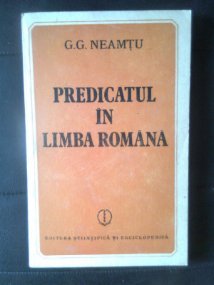 G.G. Neamtu - Predicatul in limba romana (Ed Stiintifica si Enciclopedica, 1986) foto