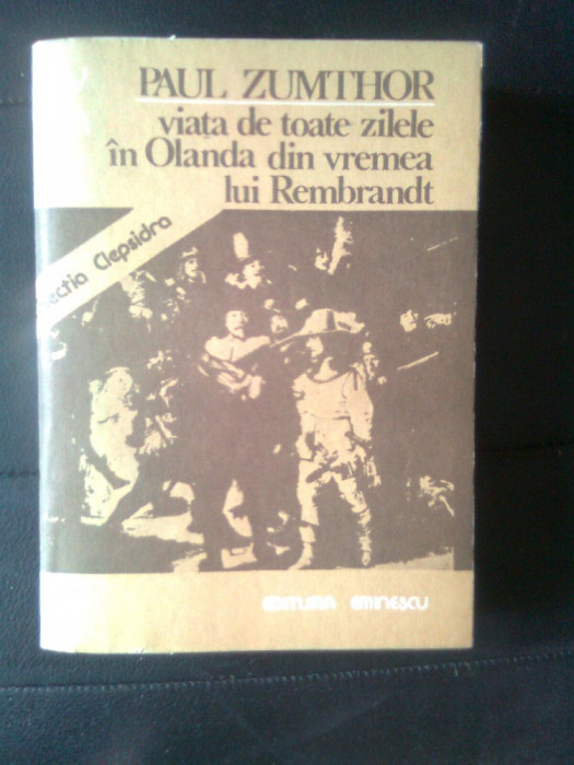 Paul Zumthor - Viata de toate zilele in Olanda din vremea lui Rembrandt (1982)