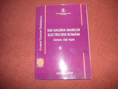 Din Galeria Marilor Electricieni Romani. Oameni. Vieti. Fapte - F. T. Tanasescu foto