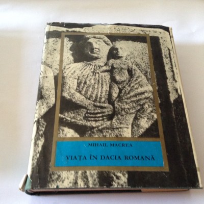 Viata in Dacia romana - Mihail Macrea,R3 foto