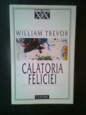 William Trevor - Calatoria Feliciei (Editura Univers, 1998) foto
