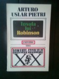 Arturo Uslar Pietri - Insula lui Robinson (Editura Univers, 1990)