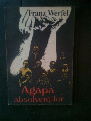 Franz Werfel - Agapa absolventilor (Editura Univers, 1988) foto