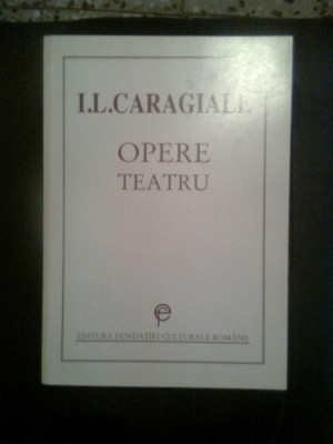 I.L. Caragiale - Opere - Teatru (Editura Fundatiei Culturale Romane, 1997) foto