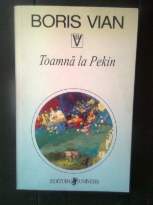 Boris Vian - Toamna la Pekin (Editura Univers, 1999) foto