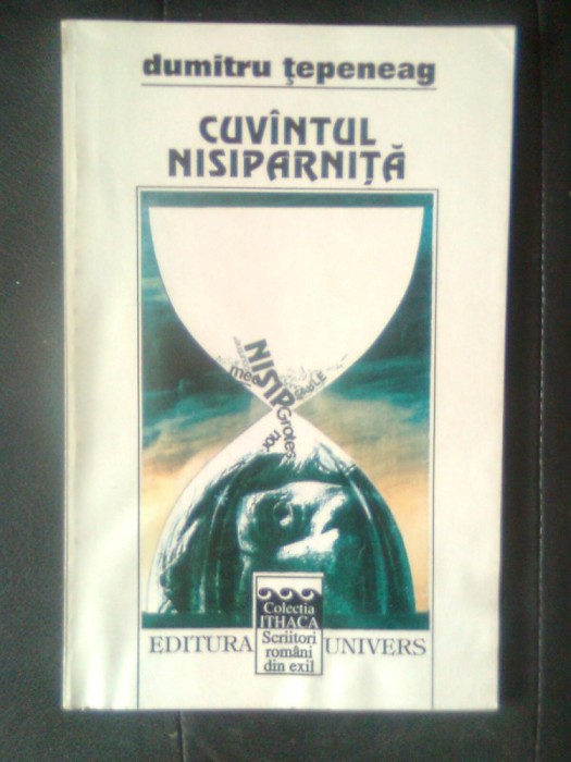 Dumitru Tepeneag - Cuvintul nisiparnita (Editura Univers, 1994)