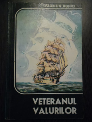 VETERANUL VALURILOR - Valentin Donici - Editura Militara, 1977, 201 p. foto