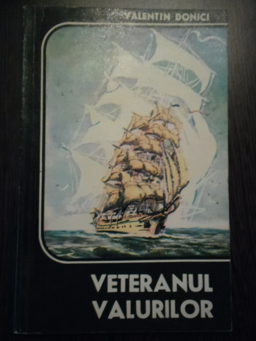 VETERANUL VALURILOR - Valentin Donici - Editura Militara, 1977, 201 p.