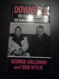 DOWNFALL THE CEAUSESCUS AND THE ROMANIAN REVOLUTION - George Galloway - 1991, Alta editura